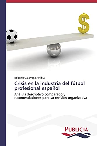 Crisis en la industria del fútbol profesional español: Análisis descriptivo comparado y recomendaciones para su revisión organizativa