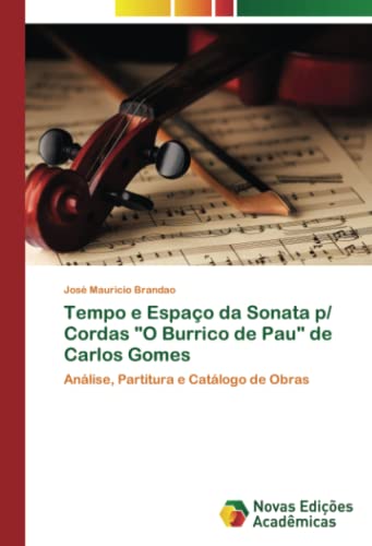 Tempo e Espaço da Sonata p/ Cordas O Burrico de Pau de Carlos Gomes: Análise, Partitura e Catálogo de Obras