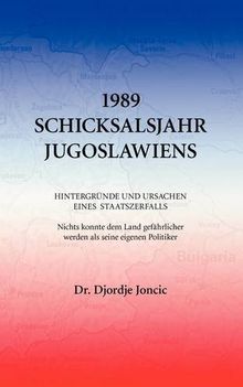 1989 - Schicksalsjahr Jugoslawiens: Hintergründe und Ursachen eines Staatszerfalls