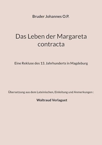 Das Leben der Margareta contracta: Eine Rekluse des 13. Jahrhunderts in Magdeburg
