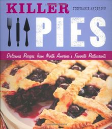 Killer Pies: Delicious Recipes from North America's Favorite Restaurants (Killer (Chronicle Books))