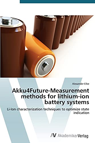 Akku4Future-Measurement methods for lithium-ion battery systems: Li-Ion characterization techniques to optimize state indication