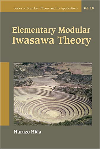 Elementary Modular Iwasawa Theory (Series On Number Theory And Its Applications, Band 16)