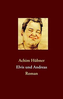 Elvis und Andreas: Roman