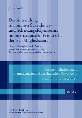 Die Anwendung islamischen Scheidungs- und Scheidungsfolgenrechts im Internationalen Privatrecht der EU-Mitgliedstaaten: Eine rechtsvergleichende ... und ausländischen Privatrecht)