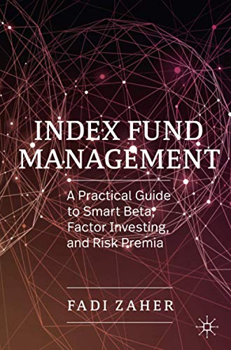 Index Fund Management: A Practical Guide to Smart Beta, Factor Investing, and Risk Premia