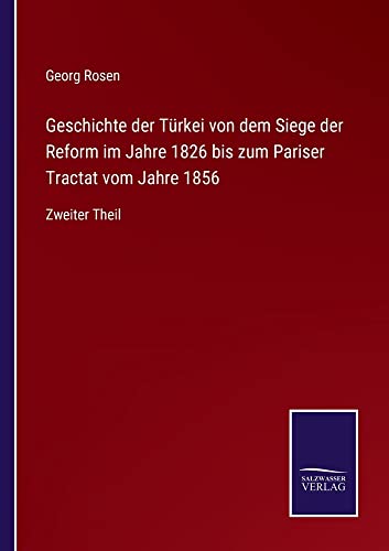 Geschichte der Türkei von dem Siege der Reform im Jahre 1826 bis zum Pariser Tractat vom Jahre 1856: Zweiter Theil
