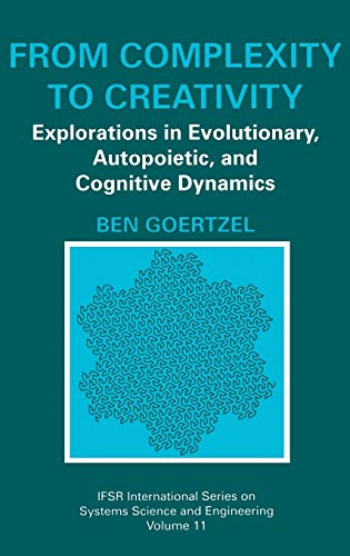 From Complexity to Creativity: Explorations in Evolutionary, Autopoietic, and Cognitive Dynamics (IFSR International Series in Systems Science and Systems Engineering, 11, Band 11)