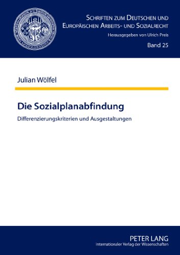 Die Sozialplanabfindung: Differenzierungskriterien und Ausgestaltungen (Schriften zum Deutschen und Europäischen Arbeits- und Sozialrecht)