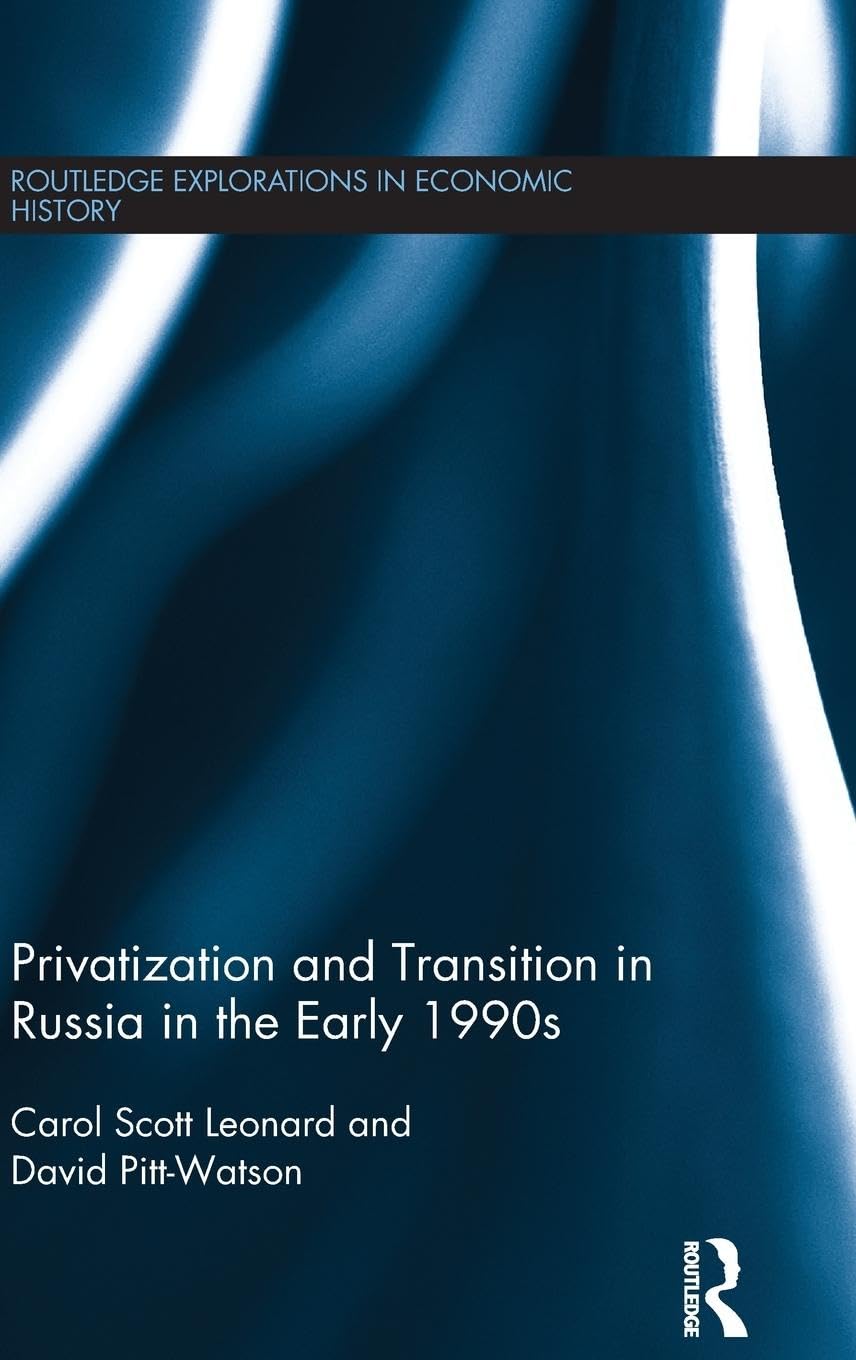 Privatization and Transition in Russia in the Early 1990s (Routledge Explorations in Economic History, 66, Band 66)