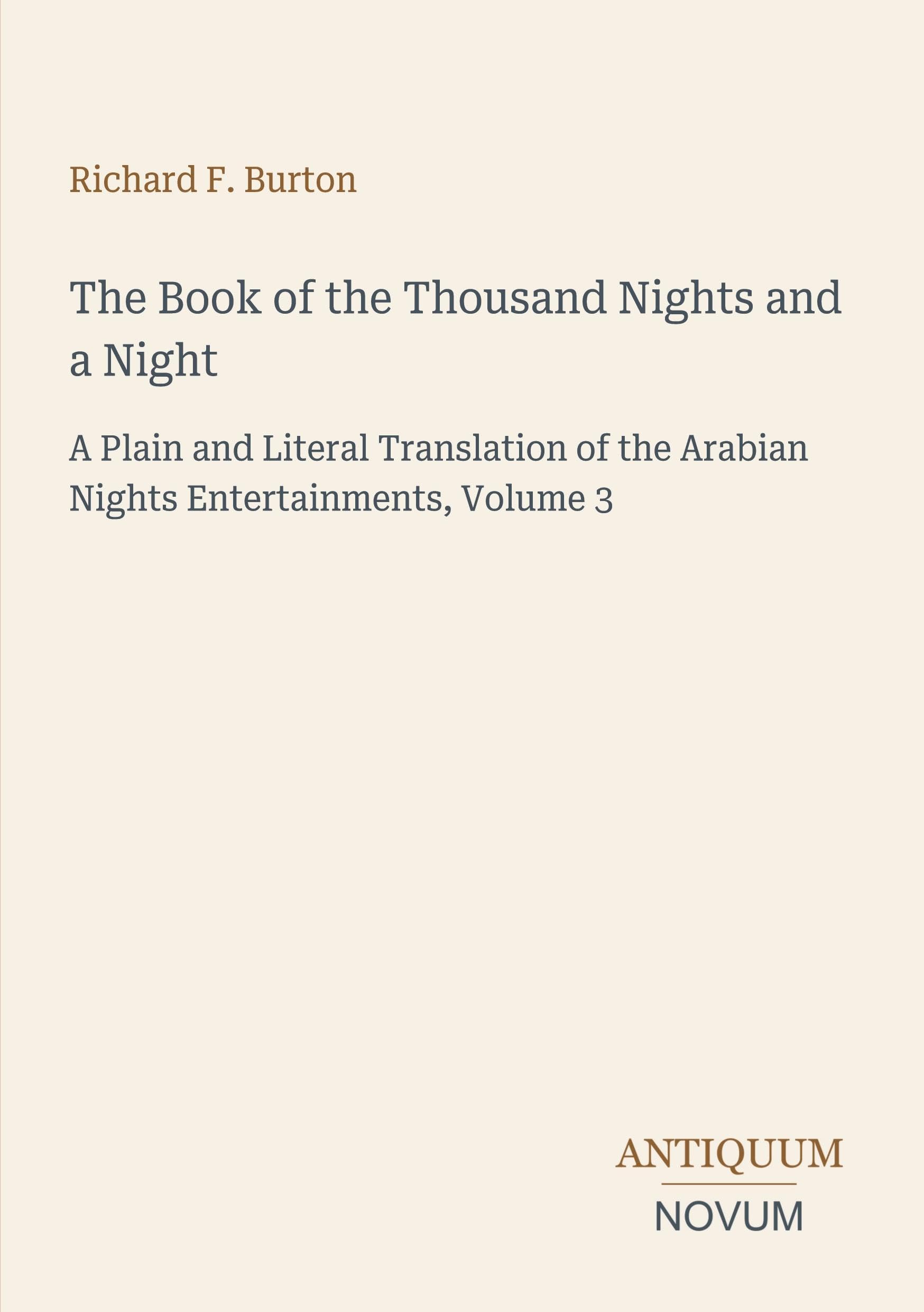 The Book of the Thousand Nights and a Night: A Plain and Literal Translation of the Arabian Nights Entertainments, Volume 3