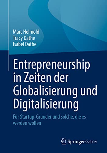 Entrepreneurship in Zeiten der Globalisierung und Digitalisierung: Für Startup-Gründer und solche, die es werden wollen