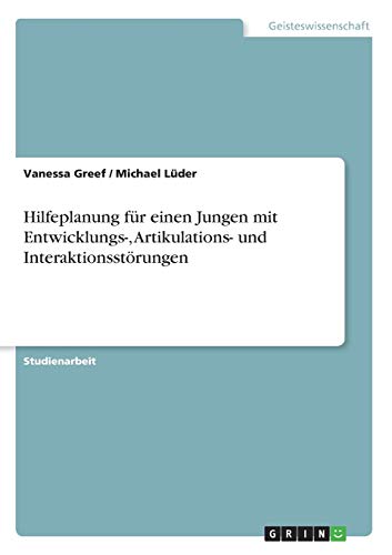Hilfeplanung für einen Jungen mit Entwicklungs-, Artikulations- und Interaktionsstörungen