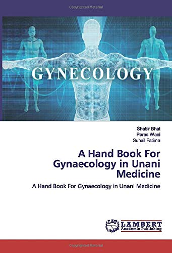 A Hand Book For Gynaecology in Unani Medicine: A Hand Book For Gynaecology in Unani Medicine