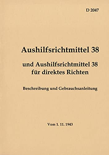 D 2047 Aushilfsrichtmittel 38 - Beschreibung und Gebrauchsanleitung: vom 1.11.1943 - Neuauflage 2021
