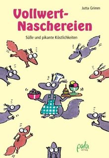 Vollwert-Naschereien: Süße und pikante Köstlichkeiten