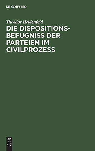 Die Dispositionsbefugniß der Parteien im Civilprozeß: Ein Beitrag zum Entwurfe der Prozeßordnung für den preußischen Staat