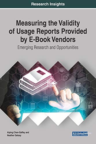 Measuring the Validity of Usage Reports Provided by E-Book Vendors: Emerging Research and Opportunities (Advances in Library and Information Science)