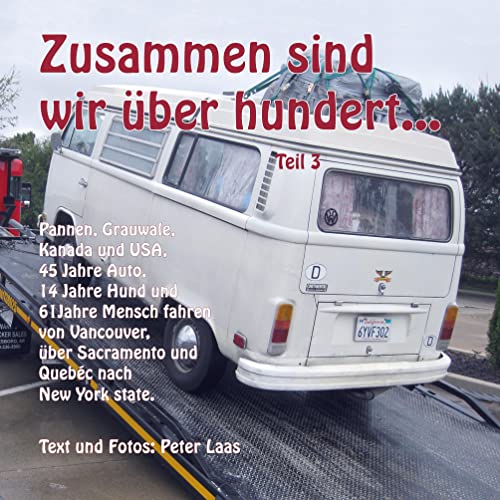 Zusammen sind wir über hundert, Teil 3: Pannen, Grauwale, Kanada und USA - 45 Jahre Auto, 14 Jahre Hund und 61 Jahre Mensch fahren durch USA und Kanada