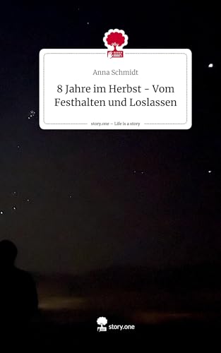 8 Jahre im Herbst - Vom Festhalten und Loslassen. Life is a Story - story.one