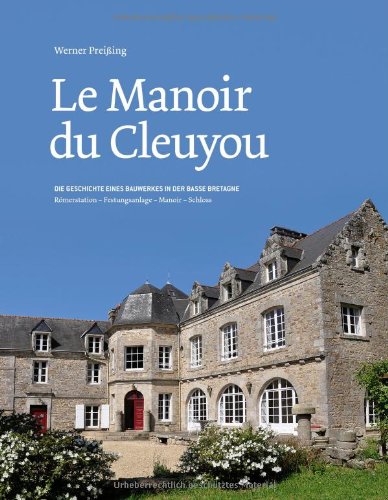 Le Manoir du Cleuyou: Die Geschichte eines Bauwerkes in der Basse Bretagne Römerstation - Festungsanlage - Manoir - Schloss