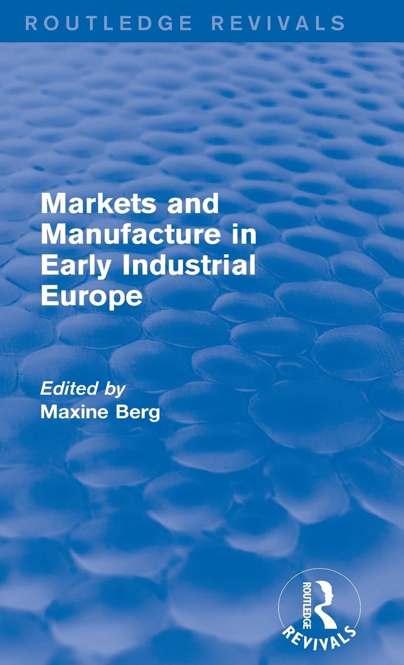 Markets and Manufacture in Early Industrial Europe (Routledge Revivals)