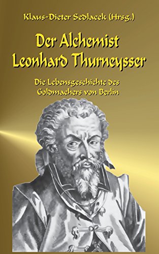 Der Alchemist Leonhard Thurneysser: Die Lebensgeschichte des Goldmachers von Berlin (Abenteuer Naturwissenschaft)