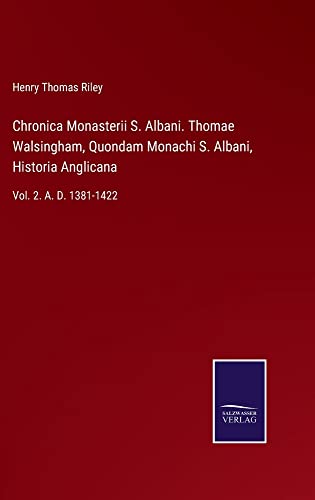Chronica Monasterii S. Albani. Thomae Walsingham, Quondam Monachi S. Albani, Historia Anglicana: Vol. 2. A. D. 1381-1422