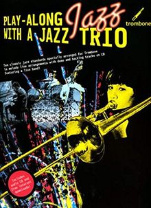 Play-Along Jazz With A Jazz Trio: Trombone (Book And CD): Play-Along, CD für Posaune (Book & CD)