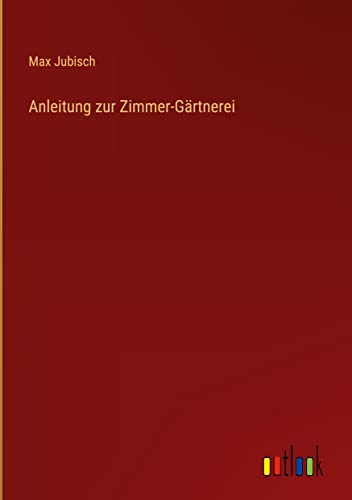 Anleitung zur Zimmer-Gärtnerei