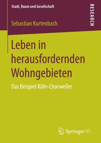 Leben in herausfordernden Wohngebieten: Das Beispiel Köln-Chorweiler (Stadt, Raum und Gesellschaft)