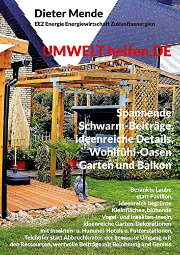 UMWELT.helfen.DE, spannende Schwarm-Beiträge, ideenreiche Details, Wohlfühl-Oasen Garten und Balkon: Laube statt Pavillon, ideenreich begrünte ... wertvolle Beiträge mit Belohnung und Genuss.