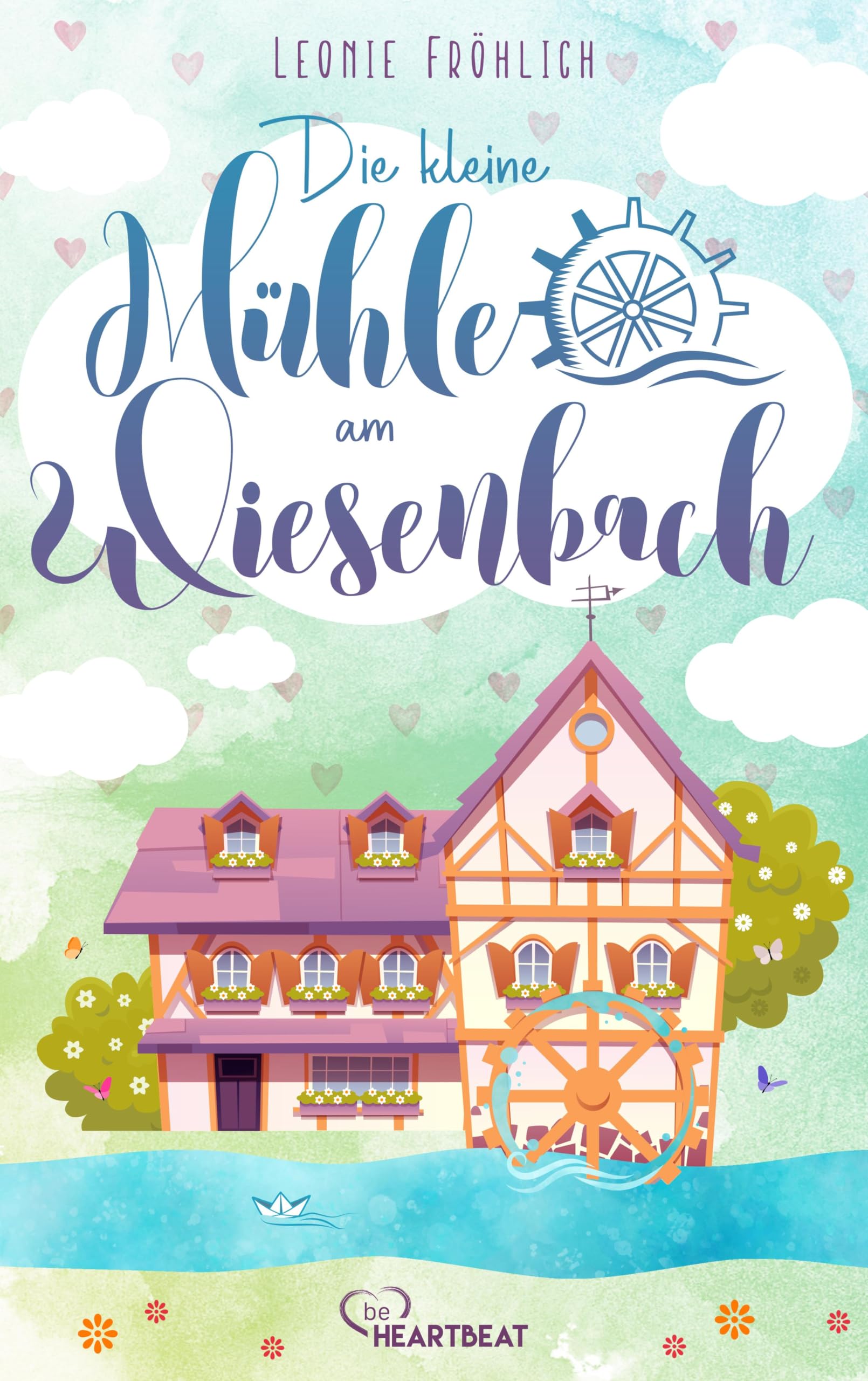 Die kleine Mühle am Wiesenbach (Ein zauberhafter Feel-Good-Roman, Band 1)