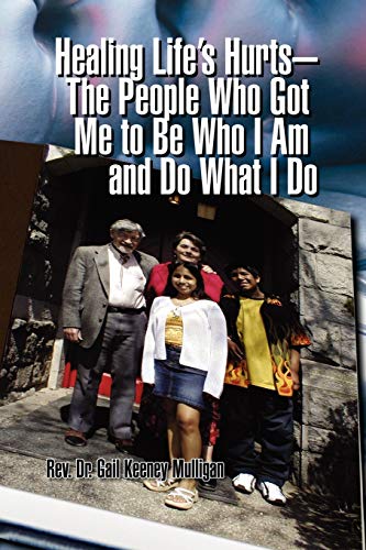 Healing Life's Hurts-the People Who Got Me To Be Who I Am And Do What I Do