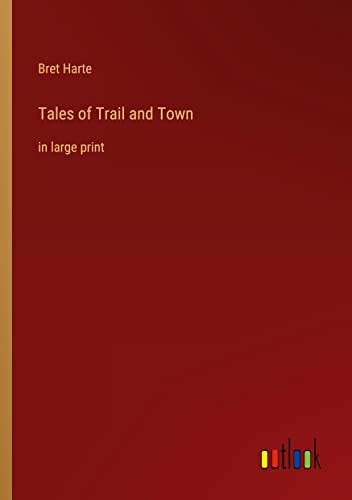 Tales of Trail and Town: in large print
