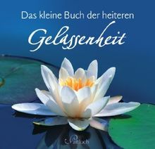 Das kleine Buch der heiteren Gelassenheit