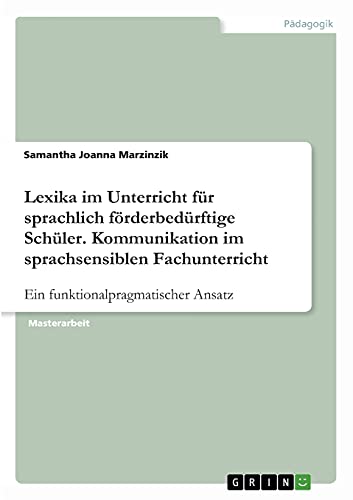 Lexika im Unterricht für sprachlich förderbedürftige Schüler. Kommunikation im sprachsensiblen Fachunterricht: Ein funktionalpragmatischer Ansatz