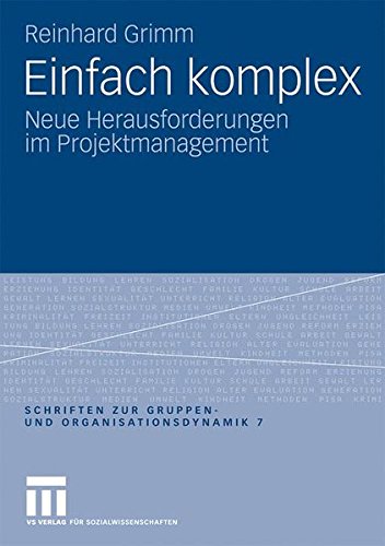 Einfach Komplex: Neue Herausforderungen im Projektmanagement (Schriften zur Gruppen- und Organisationsdynamik)