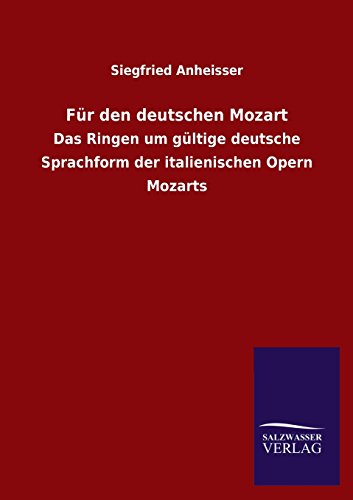 Für den deutschen Mozart: Das Ringen um gültige deutsche Sprachform der italienischen Opern Mozarts