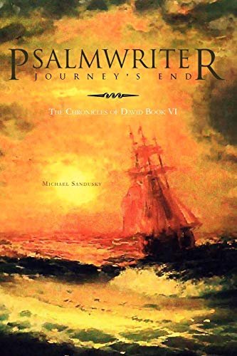 Psalmwriter Journey's End: The Chronicles of David Book VI