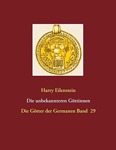 Die unbekannteren Göttinnen: Die Götter der Germanen Band 29