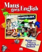 Maus goes English. Meine ersten 700 Wörter in Englisch und Deutsch