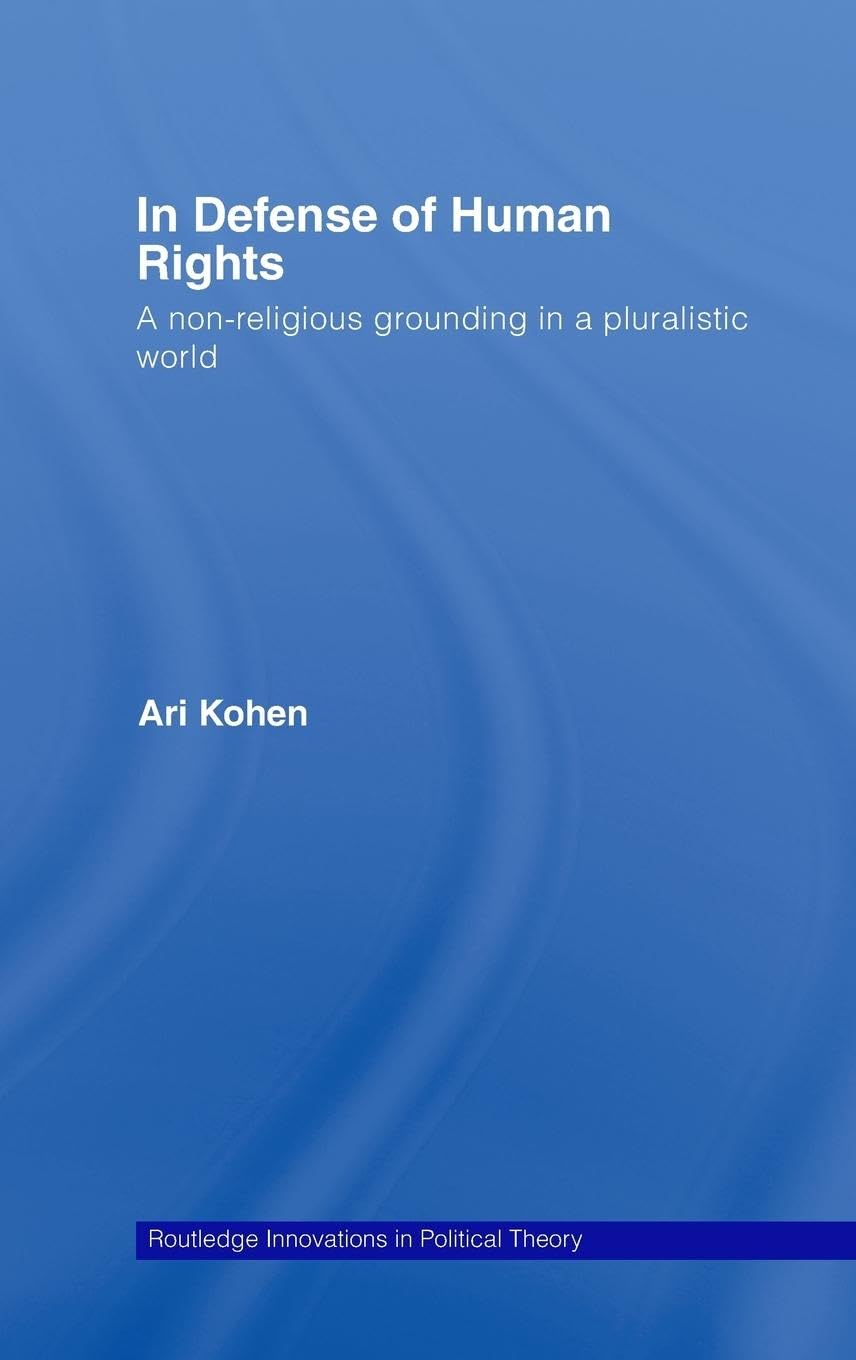 In Defense of Human Rights: A Non-Religious Grounding in a Pluralistic World (Routledge Innovations in Political Theory, Band 25)