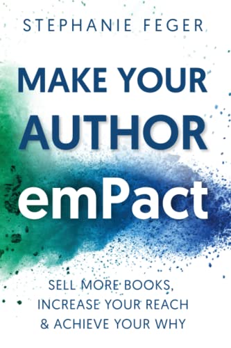 Make Your Author emPact: Sell More Books, Increase Your Reach & Achieve Your Why