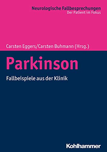 Parkinson: Fallbeispiele aus der Klinik (Neurologische Fallbesprechungen: Der Patient im Fokus)