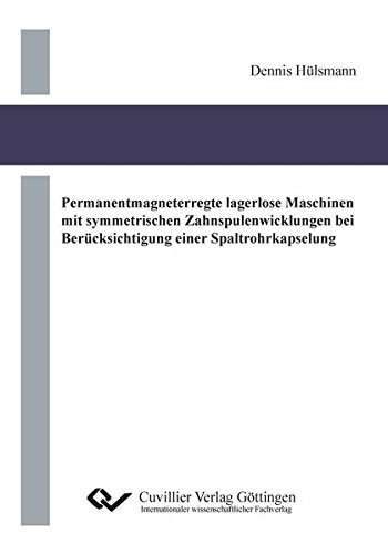 Permanentmagneterregte lagerlose Maschinen mit symmetrischen Zahnspulenwicklungen bei Berücksichtigung einer Spaltrohrkapselung