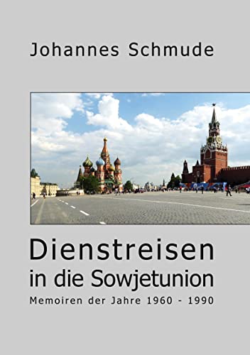 Dienstreisen in die Sowjetunion: Memoiren der Jahre 1960 - 1990