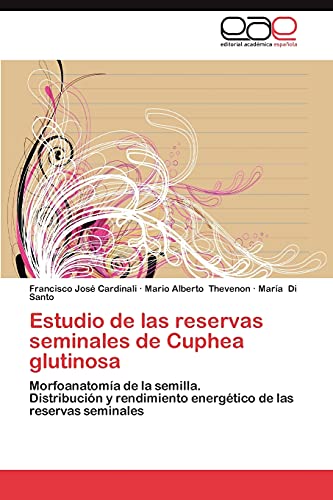 Estudio de las reservas seminales de Cuphea glutinosa: Morfoanatomía de la semilla. Distribución y rendimiento energético de las reservas seminales