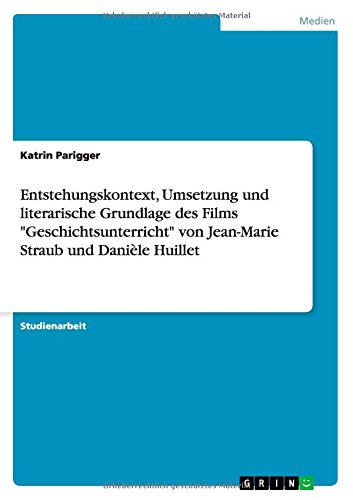 Entstehungskontext, Umsetzung und literarische Grundlage des Films Geschichtsunterricht von Jean-Marie Straub und Danièle Huillet