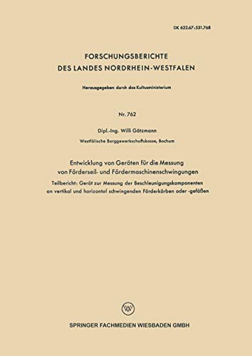 Entwicklung von Geräten für die Messung von Förderseil- und Fördermaschinenschwingungen: Teilbericht: Gerät zur Messung der Beschleunigungskomponenten ... des Landes Nordrhein-Westfalen)